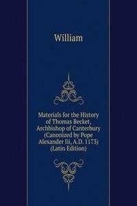 Materials for the History of Thomas Becket, Archbishop of Canterbury (Canonized by Pope Alexander Iii, A.D. 1173) (Latin Edition)