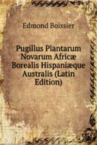 Pugillus Plantarum Novarum Africae Borealis Hispaniaeque Australis (Latin Edition)