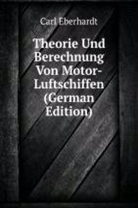 Theorie Und Berechnung Von Motor-Luftschiffen (German Edition)