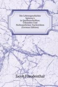 Die Lebensgeschichte Spinoza's in Quellenschriften: Urkunden Und Nichtamtlichen Nachrichten (German Edition)