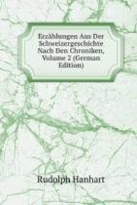 Erzahlungen Aus Der Schweizergeschichte Nach Den Chroniken, Volume 2 (German Edition)
