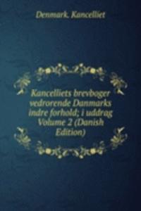 Kancelliets brevboger vedrorende Danmarks indre forhold; i uddrag Volume 2 (Danish Edition)