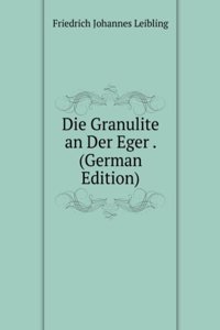 Die Granulite an Der Eger . (German Edition)