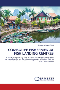 Combative Fishermen at Fish Landing Centres