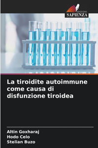 La tiroidite autoimmune come causa di disfunzione tiroidea
