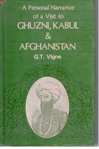 A Personal Narrative Of A Visit To Ghuzni, Kabul & Afghanistan