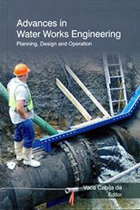 Advances in Water Works Engineering: Planning, Design and Operation