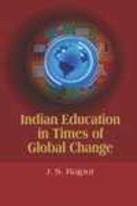 INDIAN EDUCATION IN TIMES OF GLOBAL CHANGE