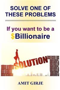 Solve One of These Problems; If You Want to be a $Billionaire