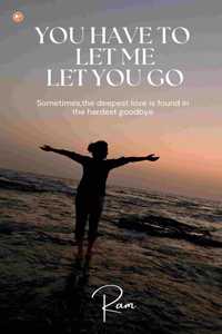 You Have To Let Me Let You Go