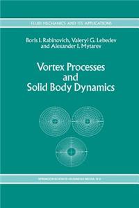 Vortex Processes and Solid Body Dynamics
