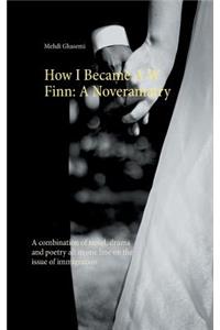 How I Became A W Finn: A Noveramatry: A combination of novel, drama and poetry all in one line on the issue of immigration