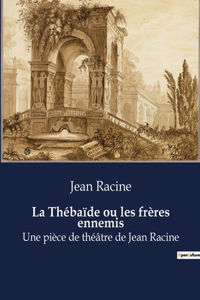 Thébaïde ou les frères ennemis