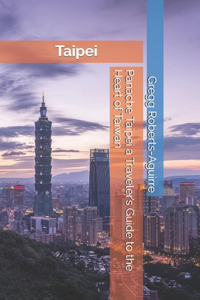 Panache Taipei a Traveler's Guide to the Heart of Taiwan