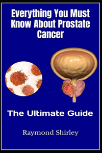 Everything You Must Know About Prostate Cancer
