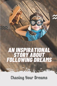 An Inspirational Story About Following Dreams