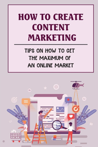 How To Create Content Marketing