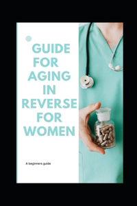 Guide for aging in reverse for women