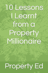 10 Lessons I Learnt from a Property Millionaire
