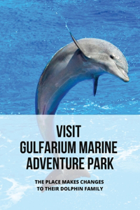 Visit Gulfarium Marine Adventure Park