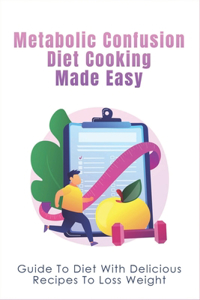 Metabolic Confusion Diet Cooking Made Easy