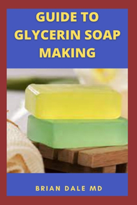 Guide to Glycerin Soap Making