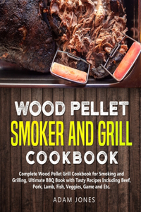 Wood Pellet Smoker and Grill Cookbook