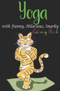 Yoga Coloring Book with Funny, Hilarious, Snarky