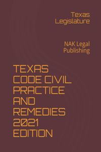 Texas Code Civil Practice and Remedies 2021 Edition