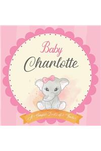 Baby Charlotte A Simple Book of Firsts: First Year Baby Book a Perfect Keepsake Gift for All Your Precious First Year Memories