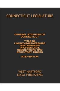 General Statutes of Connecticut Title 34 Limited Partnerships Partnerships Professional Associations and Statutory Trusts 2020 Edition: West Hartford Legal Publishing