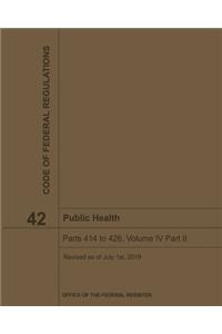 Public Health - Title 42 Volume IV Part II Code of Federal Regulations 2019-2020