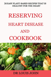 Reversing Heart Disease and Cookbook