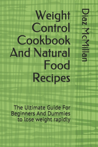 Weight Control Cookbook And Natural Food Recipes