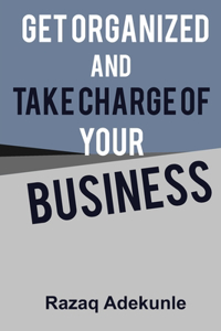 Get Organized and Take Charge of Your Business