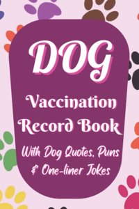 Dog Vaccination Record Book: Canine health record journal with dog quotes, puns and one liner jokes