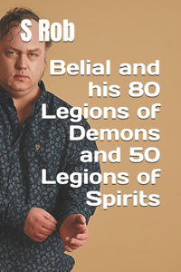 Belial and his 80 Legions of Demons and 50 Legions of Spirits