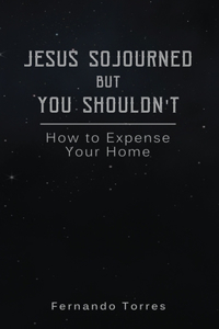 Jesus Sojourned But You Shouldn't: How to Expense Your Home