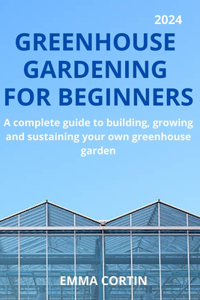 Greenhouse Gardening For Beginners