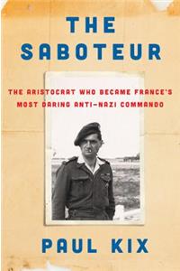 The Saboteur: The Aristocrat Who Became France's Most Daring Anti-Nazi Commando