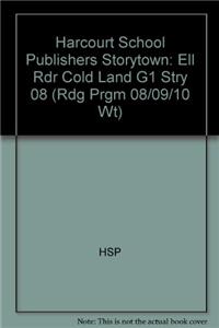 Harcourt School Publishers Storytown: Ell Rdr Cold Land G1 Stry 08
