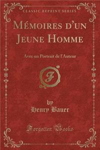 MÃ©moires d'Un Jeune Homme: Avec Un Portrait de l'Auteur (Classic Reprint)