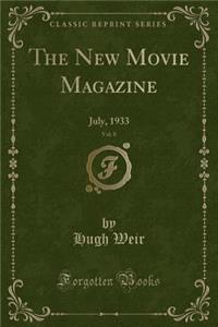 The New Movie Magazine, Vol. 8: July, 1933 (Classic Reprint)