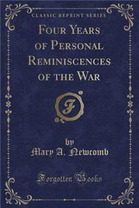 Four Years of Personal Reminiscences of the War (Classic Reprint)