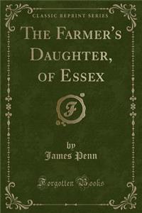 The Farmer's Daughter, of Essex (Classic Reprint)