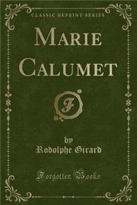 Marie Calumet (Classic Reprint)