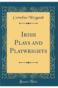 Irish Plays and Playwrights (Classic Reprint)