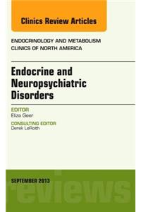 Endocrine and Neuropsychiatric Disorders, an Issue of Endocrinology and Metabolism Clinics
