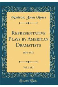 Representative Plays by American Dramatists, Vol. 3 of 3: 1856-1911 (Classic Reprint)