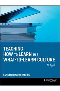 Teaching How to Learn in a What-to-Learn Culture